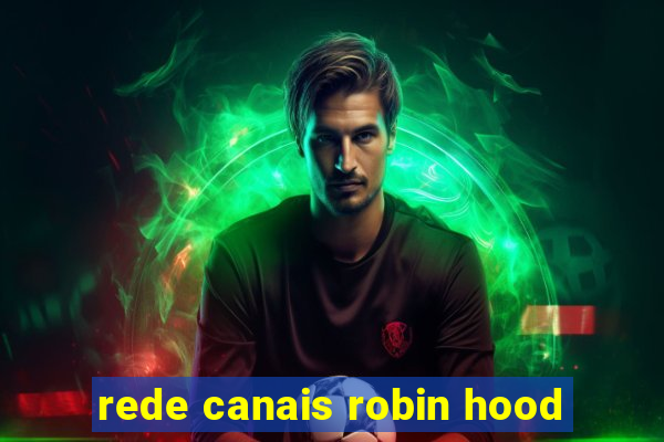 rede canais robin hood